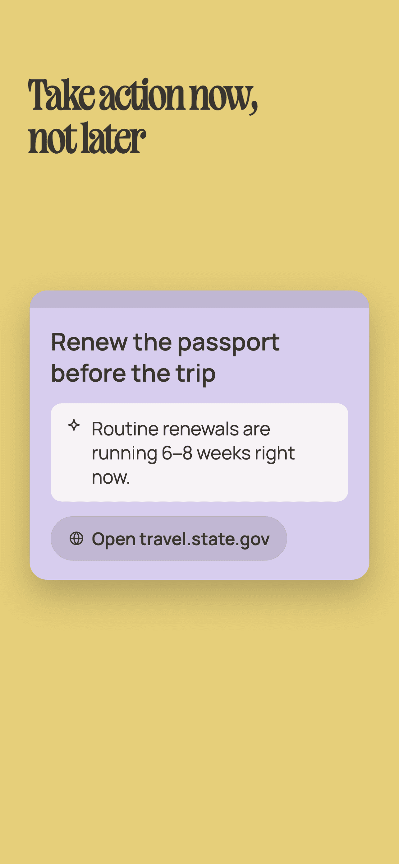 App Store screenshot headed "Take action now, not later," showing a note to renew the passport before the trip, with an Insight that routine renewals are running 6 to 8 weeks right now and an action button to open travel.state.gov
